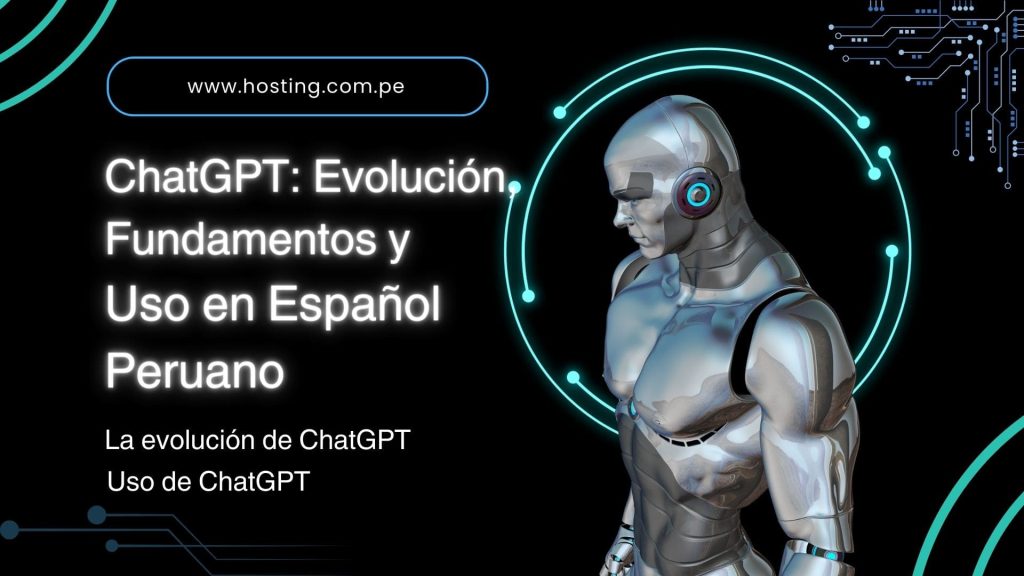 ChatGPT: Evolución, Fundamentos y Uso en Español Peruano